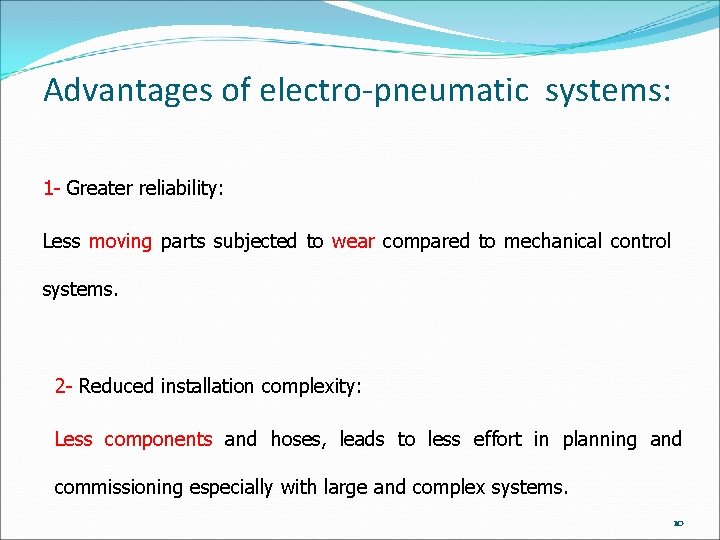 Advantages of electro-pneumatic systems: 1 - Greater reliability: Less moving parts subjected to wear Advantages of electro-pneumatic systems: 1 - Greater reliability: Less moving parts subjected to wear