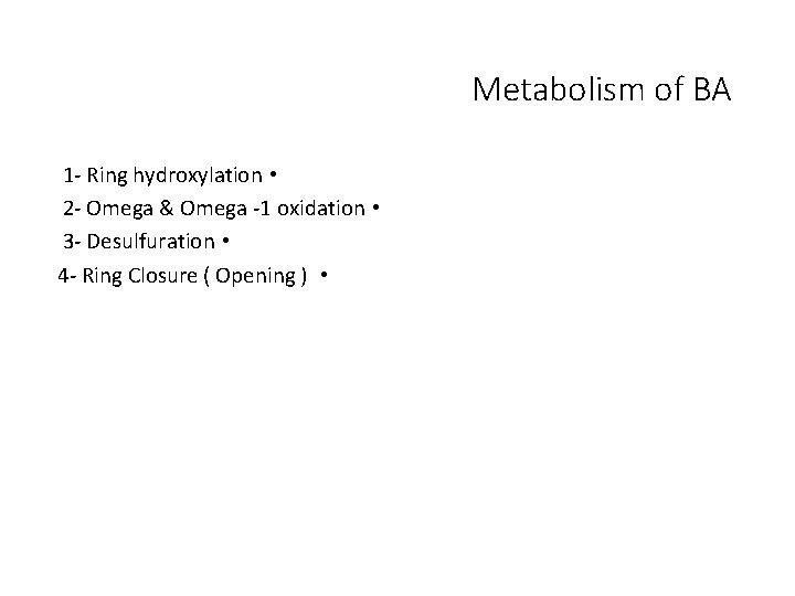 Metabolism of BA 1 - Ring hydroxylation • 2 - Omega & Omega -1