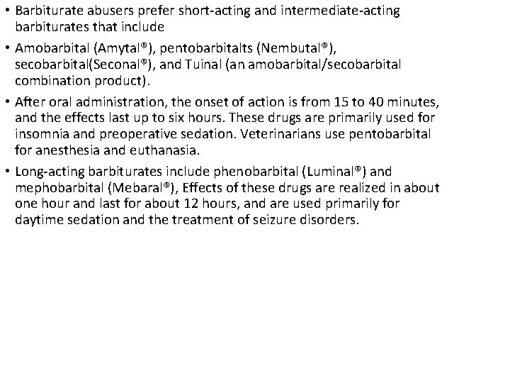  • Barbiturate abusers prefer short-acting and intermediate-acting barbiturates that include • Amobarbital (Amytal®),
