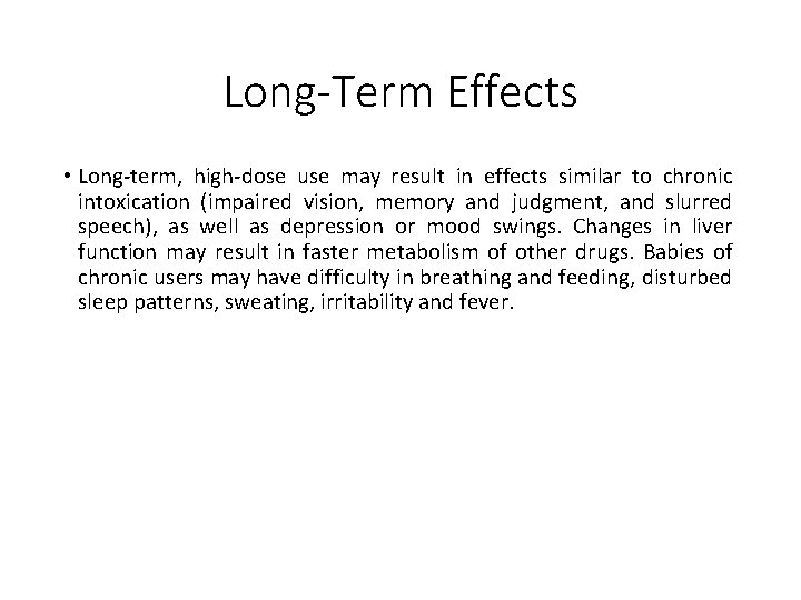 Long-Term Effects • Long-term, high-dose use may result in effects similar to chronic intoxication