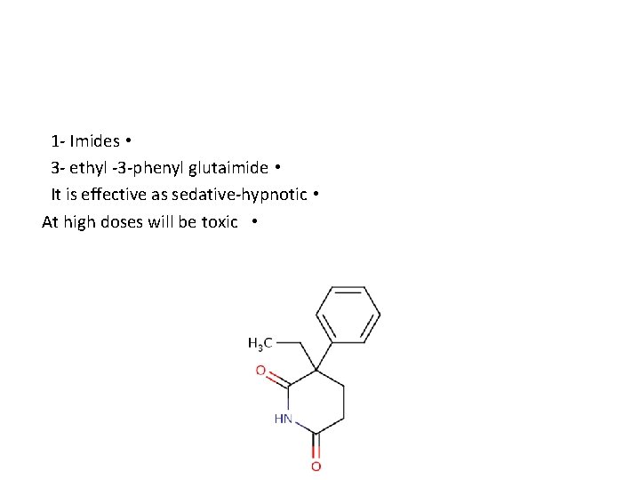 1 - Imides • 3 - ethyl -3 -phenyl glutaimide • It is effective