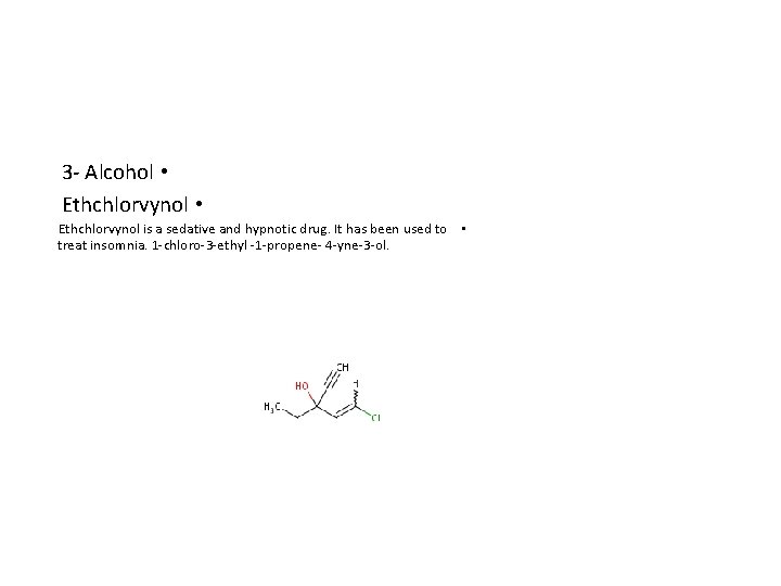 3 - Alcohol • Ethchlorvynol is a sedative and hypnotic drug. It has been