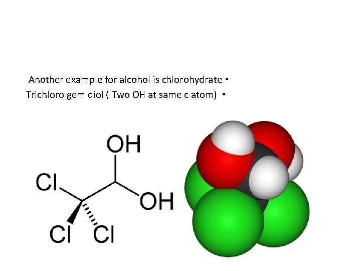 Another example for alcohol is chlorohydrate • Trichloro gem diol ( Two OH at