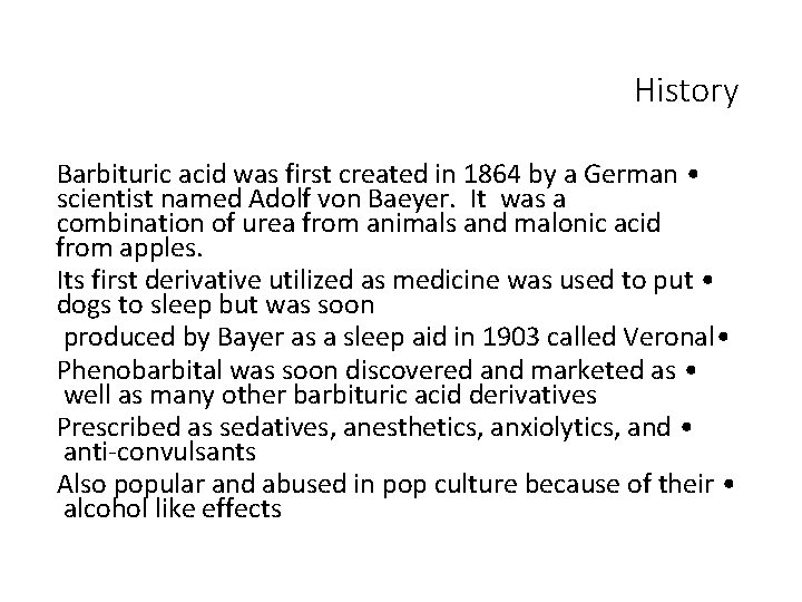 History Barbituric acid was first created in 1864 by a German • scientist named