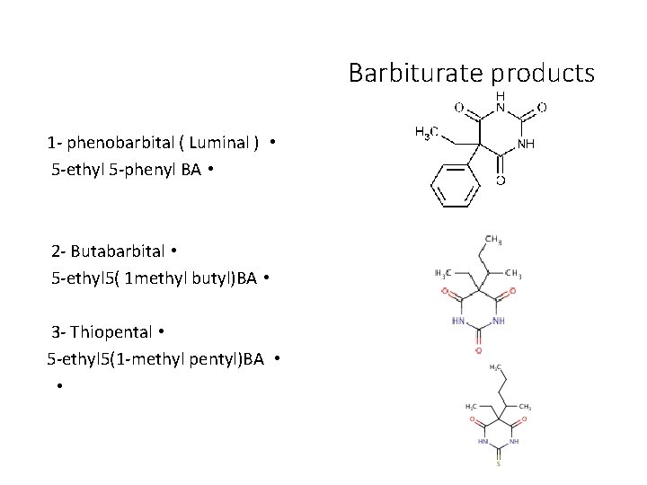 Barbiturate products 1 - phenobarbital ( Luminal ) • 5 -ethyl 5 -phenyl BA
