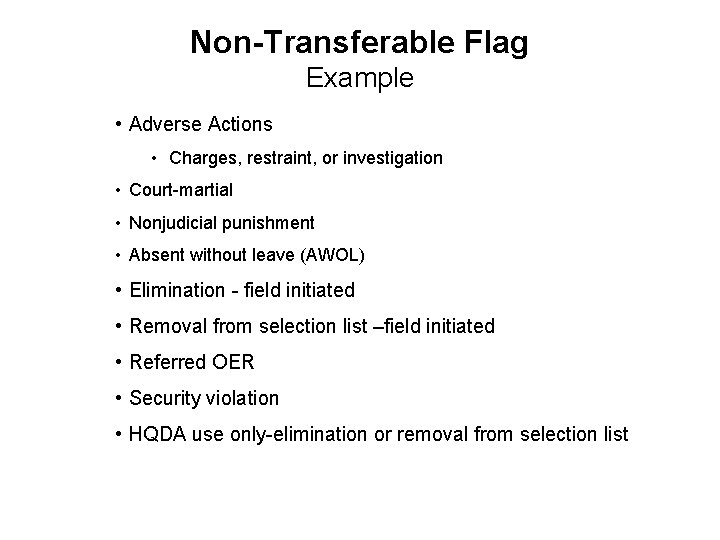 Non-Transferable Flag Example • Adverse Actions • Charges, restraint, or investigation • Court-martial •