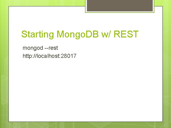 Starting Mongo. DB w/ REST mongod --rest http: //localhost: 28017 