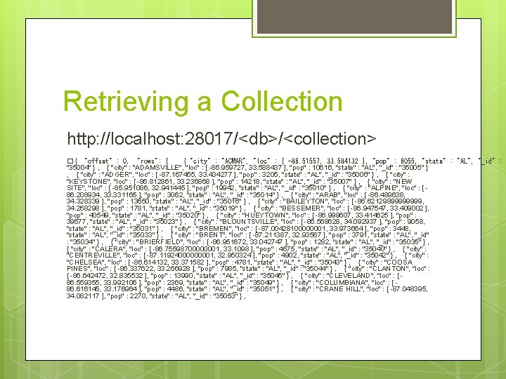 Retrieving a Collection http: //localhost: 28017/<db>/<collection> �{ "offset" : 0, "rows": [ { "city"