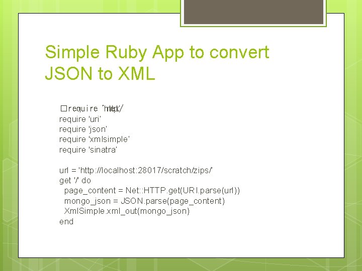 Simple Ruby App to convert JSON to XML �require 'net/ http’ require 'uri’ require