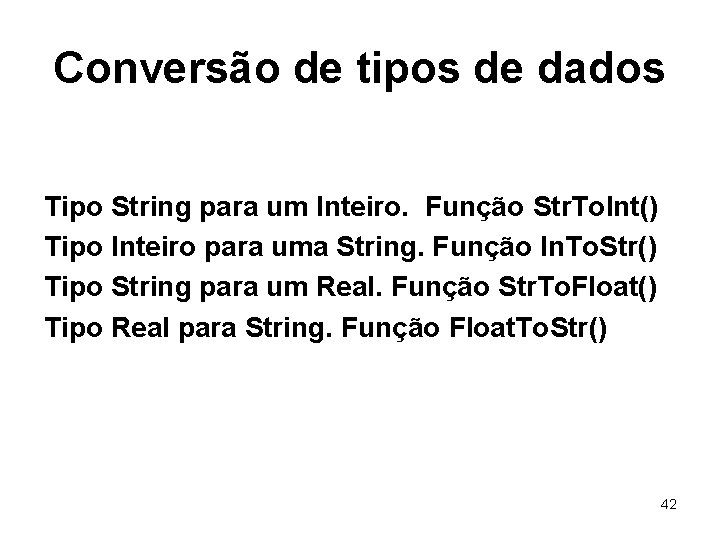 Conversão de tipos de dados Tipo String para um Inteiro. Função Str. To. Int()