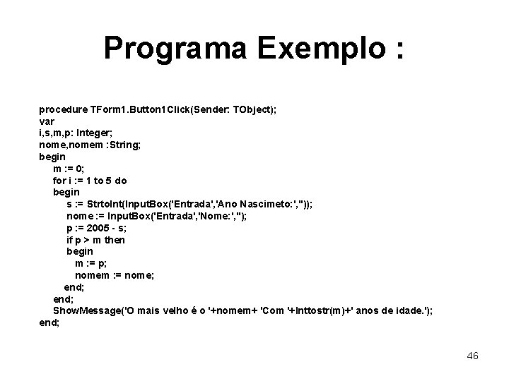 Programa Exemplo : procedure TForm 1. Button 1 Click(Sender: TObject); var i, s, m,