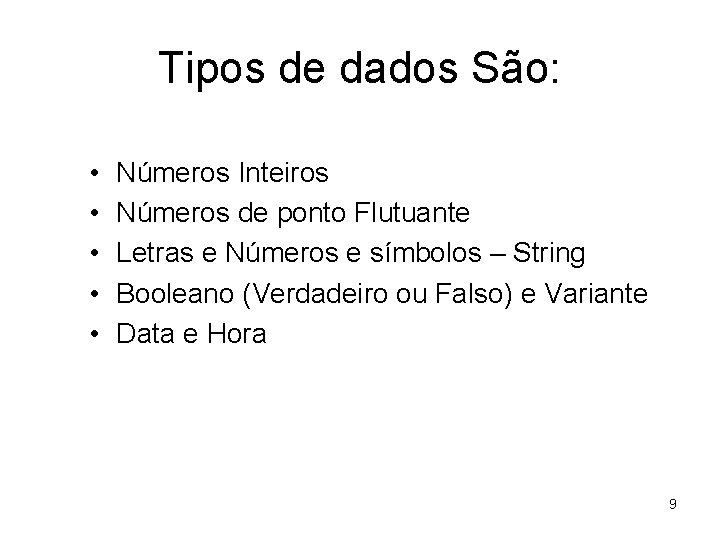 Tipos de dados São: • • • Números Inteiros Números de ponto Flutuante Letras