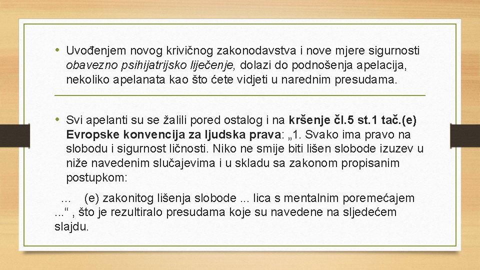  • Uvođenjem novog krivičnog zakonodavstva i nove mjere sigurnosti obavezno psihijatrijsko liječenje, dolazi