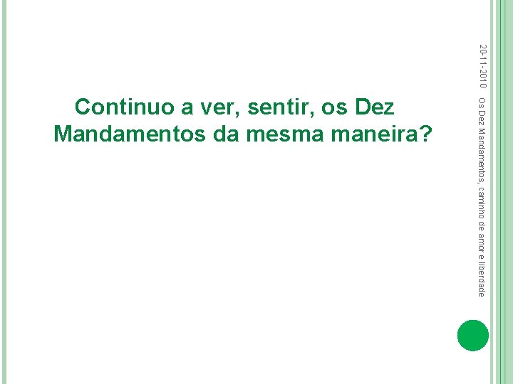 20 -11 -2010 Os Dez Mandamentos, caminho de amor e liberdade Continuo a ver,