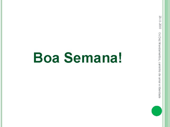 20 -11 -2010 Os Dez Mandamentos, caminho de amor e liberdade Boa Semana! 