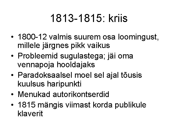 1813 -1815: kriis • 1800 -12 valmis suurem osa loomingust, millele järgnes pikk vaikus