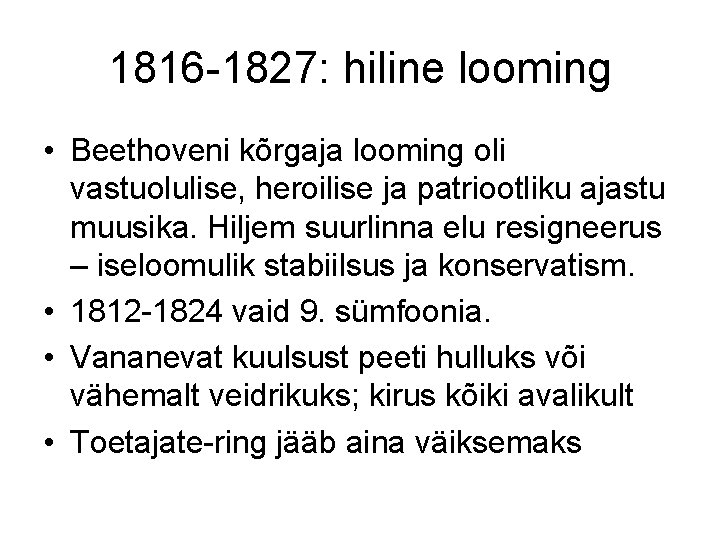 1816 -1827: hiline looming • Beethoveni kõrgaja looming oli vastuolulise, heroilise ja patriootliku ajastu