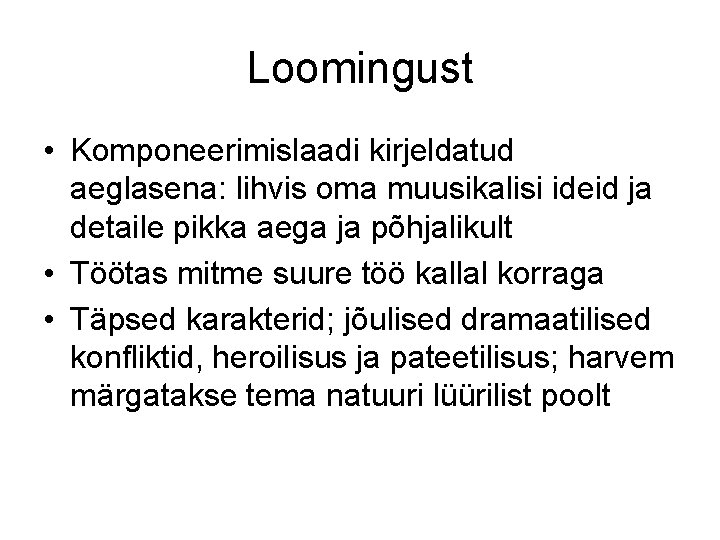 Loomingust • Komponeerimislaadi kirjeldatud aeglasena: lihvis oma muusikalisi ideid ja detaile pikka aega ja