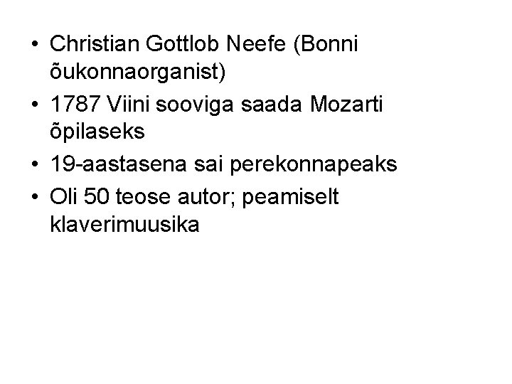  • Christian Gottlob Neefe (Bonni õukonnaorganist) • 1787 Viini sooviga saada Mozarti õpilaseks