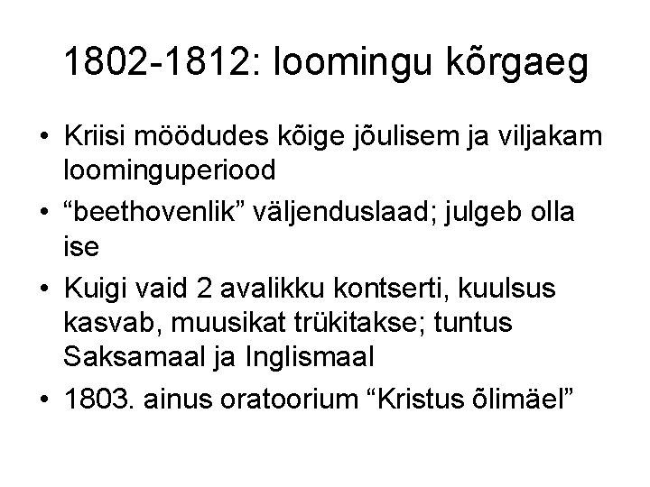 1802 -1812: loomingu kõrgaeg • Kriisi möödudes kõige jõulisem ja viljakam loominguperiood • “beethovenlik”