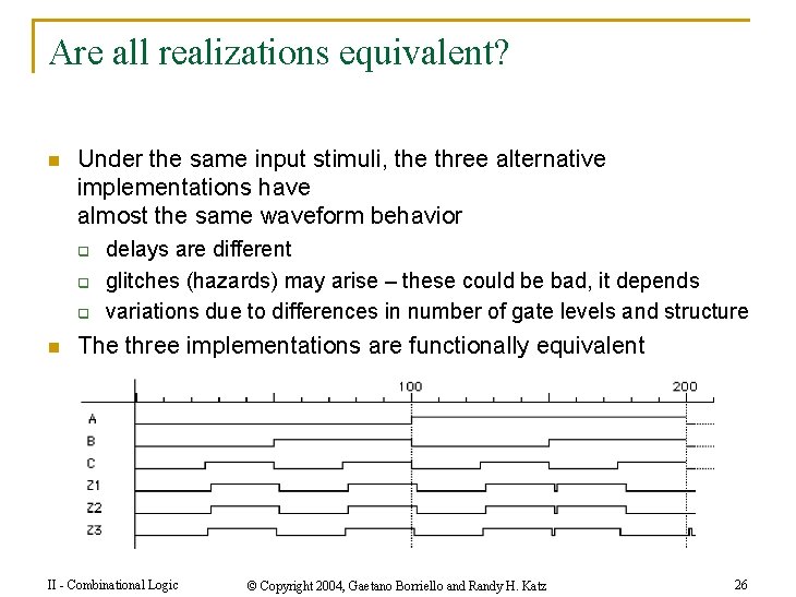 Are all realizations equivalent? n Under the same input stimuli, the three alternative implementations