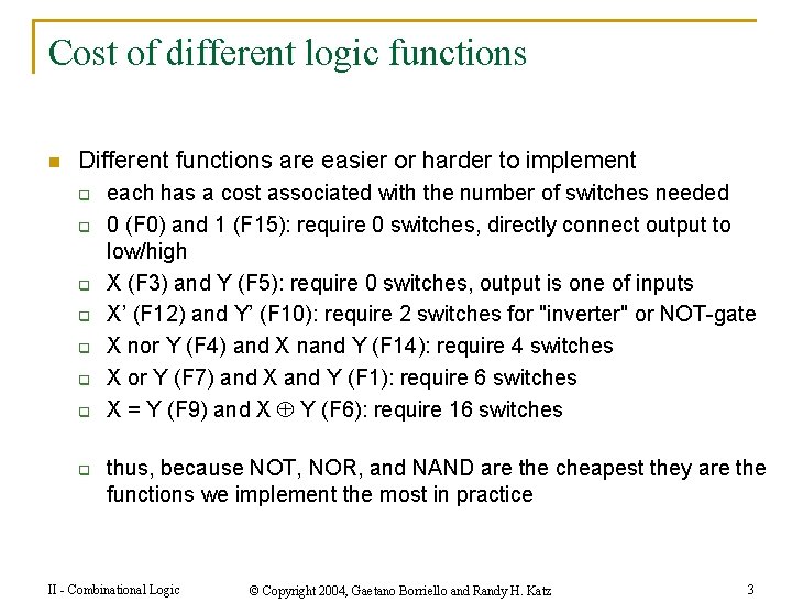 Cost of different logic functions n Different functions are easier or harder to implement