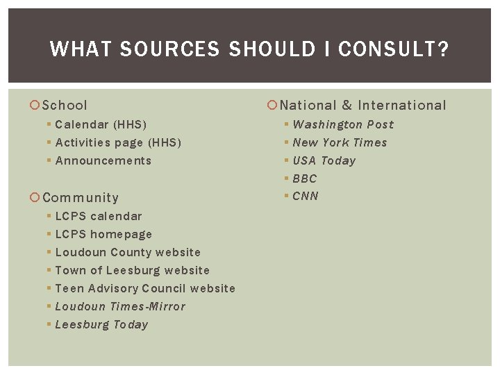 WHAT SOURCES SHOULD I CONSULT? School § Calendar (HHS) § Activities page (HHS) §