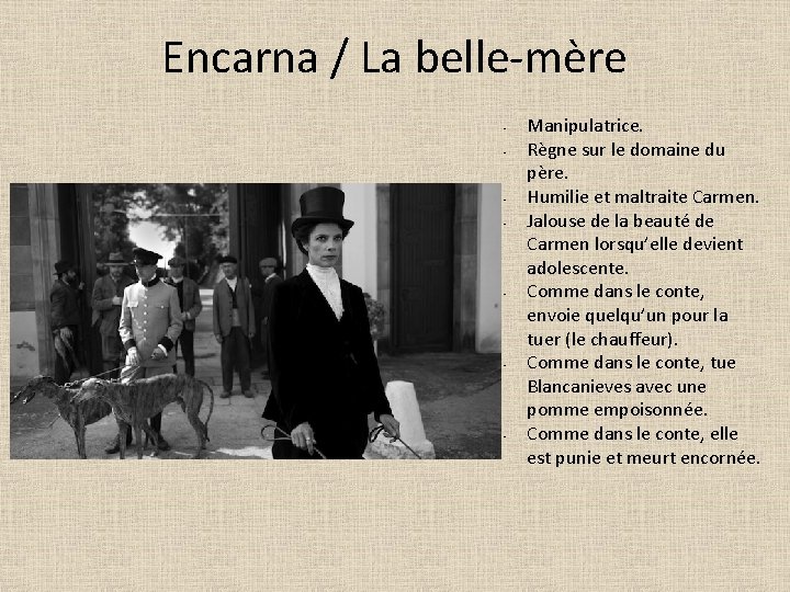 Encarna / La belle-mère • • Manipulatrice. Règne sur le domaine du père. Humilie