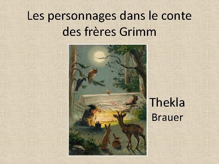 Les personnages dans le conte des frères Grimm Thekla Brauer 