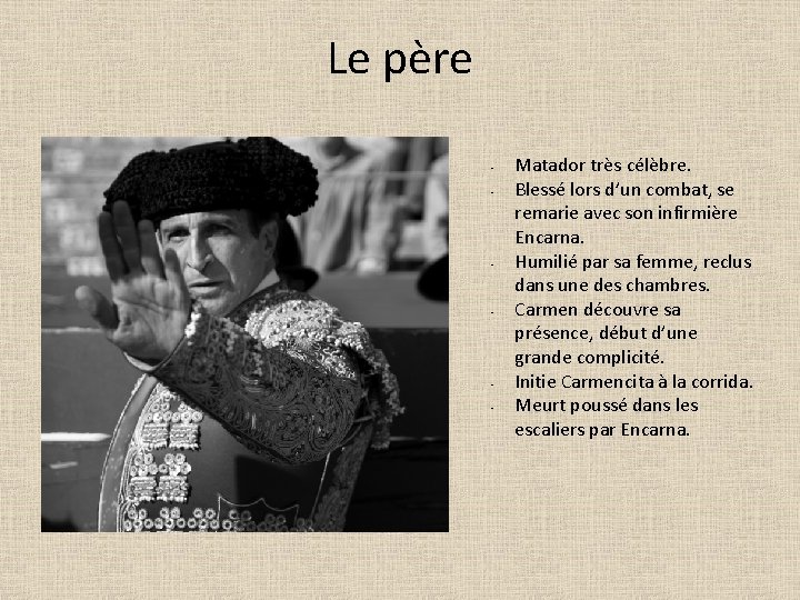 Le père • • • Matador très célèbre. Blessé lors d’un combat, se remarie