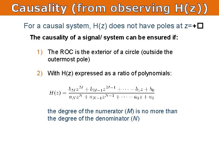 Causality (from observing H(z)) For a causal system, H(z) does not have poles at