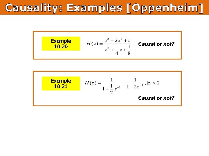 Causality: Examples [Oppenheim] Example 10. 20 Causal or not? Example 10. 21 Causal or
