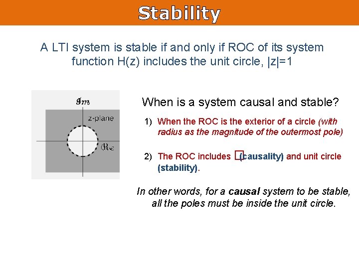 Stability A LTI system is stable if and only if ROC of its system