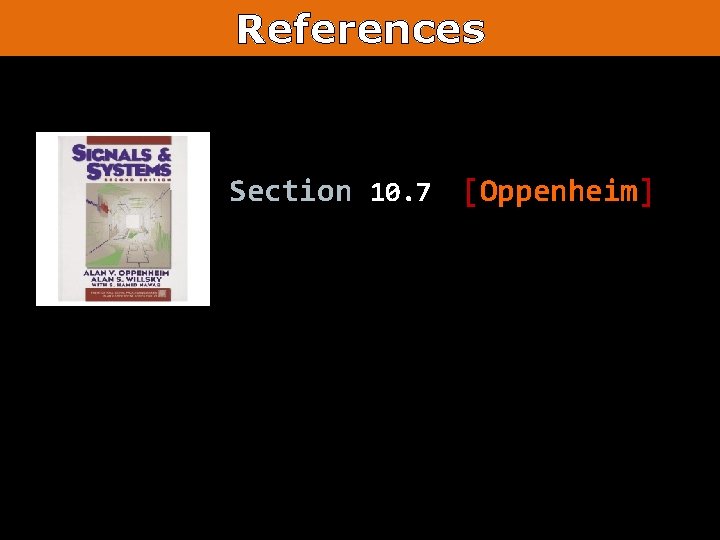 References Section 10. 7 [Oppenheim] 