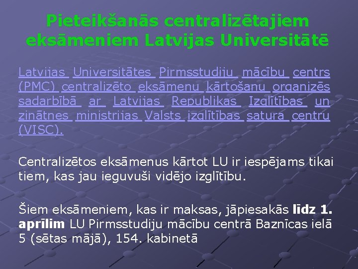 Pieteikšanās centralizētajiem eksāmeniem Latvijas Universitātē Latvijas Universitātes Pirmsstudiju mācību centrs (PMC) centralizēto eksāmenu kārtošanu
