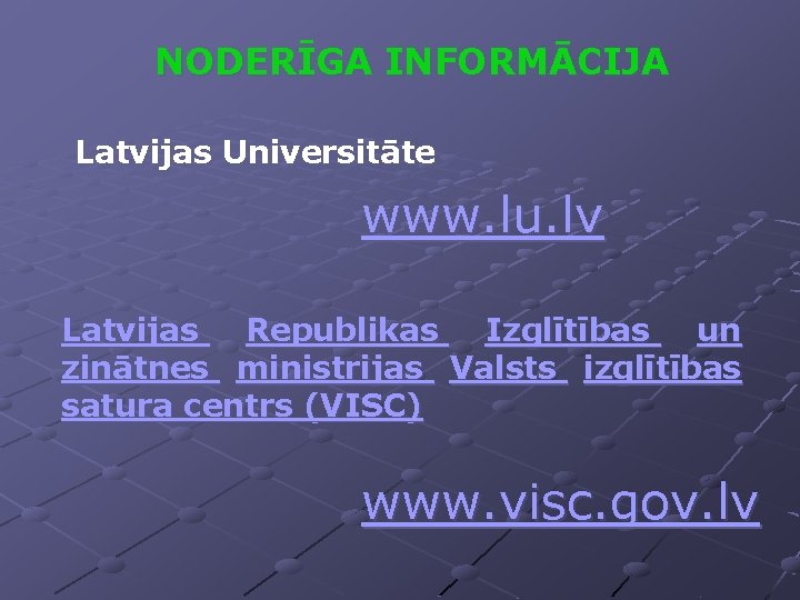 NODERĪGA INFORMĀCIJA Latvijas Universitāte www. lu. lv Latvijas Republikas Izglītības un zinātnes ministrijas Valsts