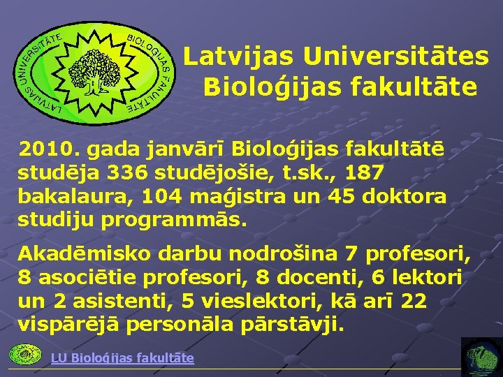 Latvijas Universitātes Bioloģijas fakultāte 2010. gada janvārī Bioloģijas fakultātē studēja 336 studējošie, t. sk.