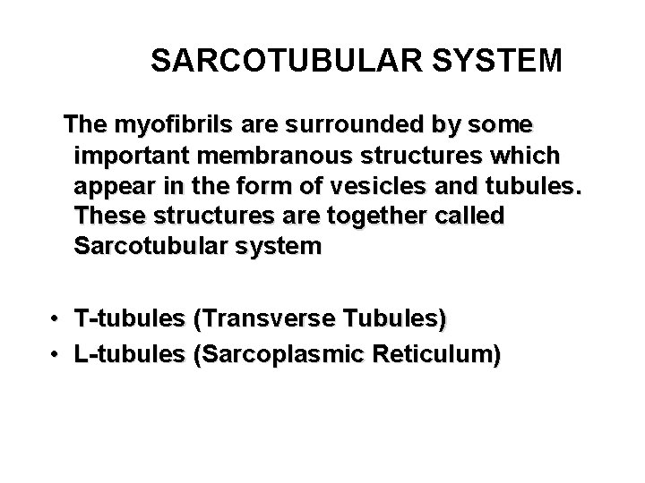 SARCOTUBULAR SYSTEM The myofibrils are surrounded by some important membranous structures which appear in SARCOTUBULAR SYSTEM The myofibrils are surrounded by some important membranous structures which appear in