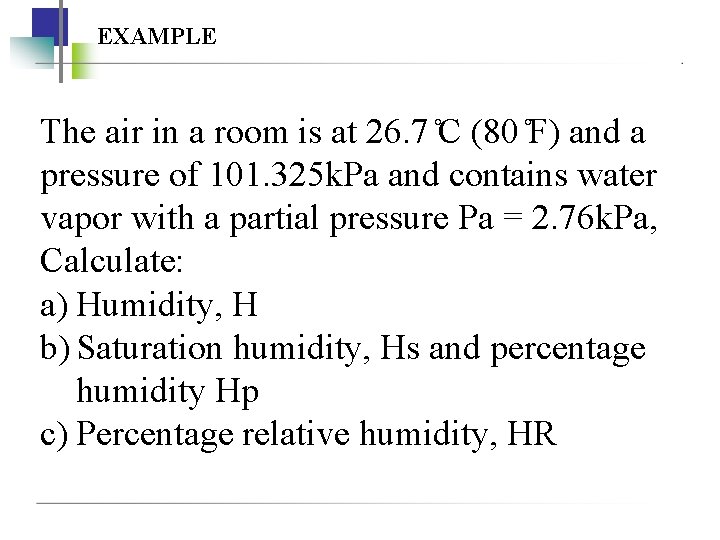 EXAMPLE The air in a room is at 26. 7 C (80 F) and