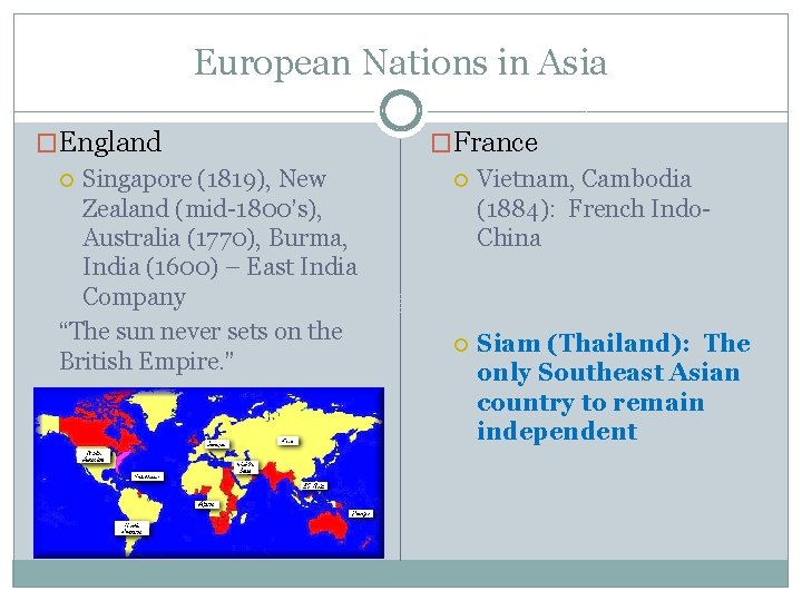European Nations in Asia �England Singapore (1819), New Zealand (mid-1800’s), Australia (1770), Burma, India