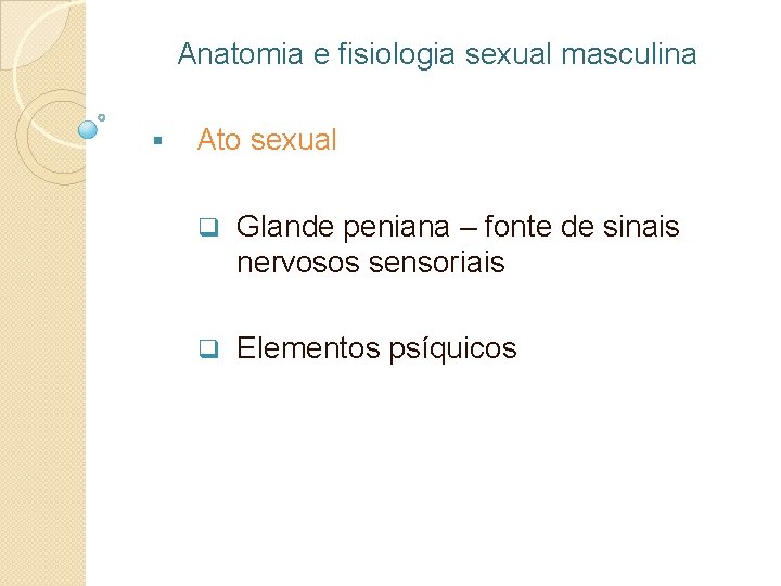 Anatomia e fisiologia sexual masculina § Ato sexual q Glande peniana – fonte de