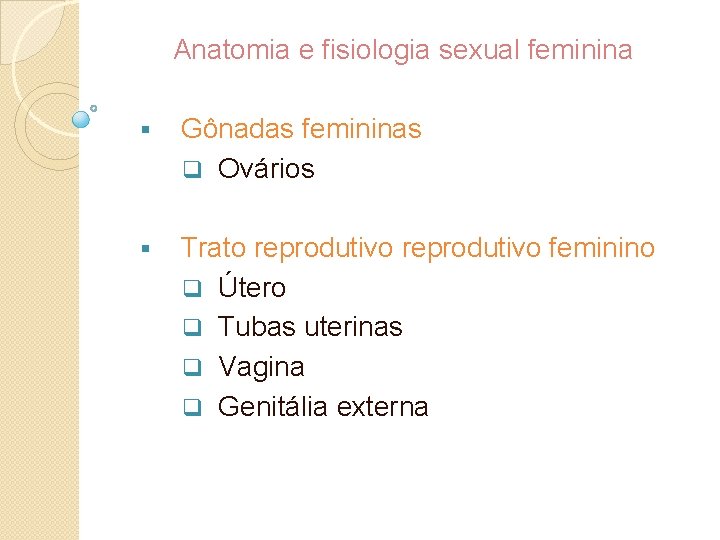 Anatomia e fisiologia sexual feminina § Gônadas femininas q Ovários § Trato reprodutivo feminino