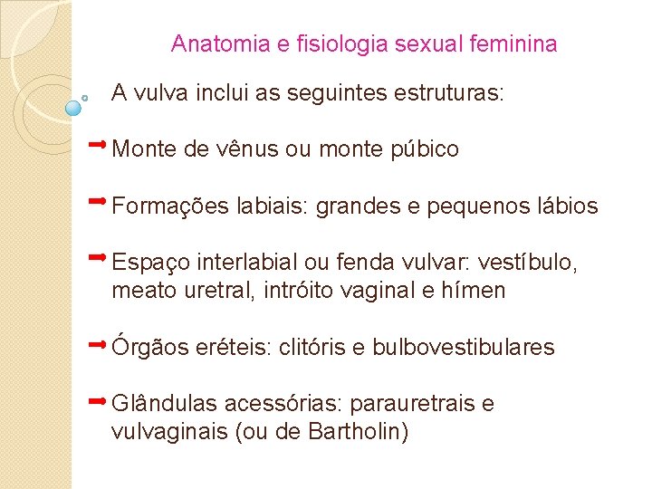 Anatomia e fisiologia sexual feminina A vulva inclui as seguintes estruturas: Monte de vênus