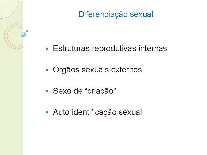 Diferenciação sexual § Estruturas reprodutivas internas § Órgãos sexuais externos § Sexo de “criação”