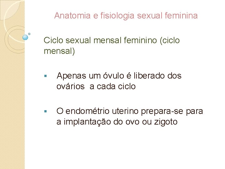 Anatomia e fisiologia sexual feminina Ciclo sexual mensal feminino (ciclo mensal) § Apenas um