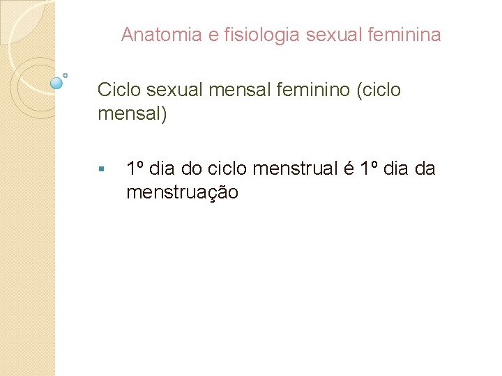 Anatomia e fisiologia sexual feminina Ciclo sexual mensal feminino (ciclo mensal) § 1º dia