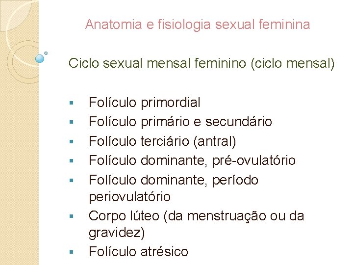 Anatomia e fisiologia sexual feminina Ciclo sexual mensal feminino (ciclo mensal) § § §