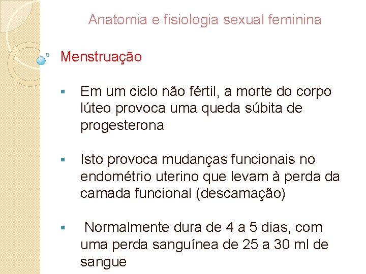 Anatomia e fisiologia sexual feminina Menstruação § Em um ciclo não fértil, a morte
