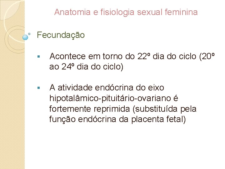 Anatomia e fisiologia sexual feminina Fecundação § Acontece em torno do 22º dia do