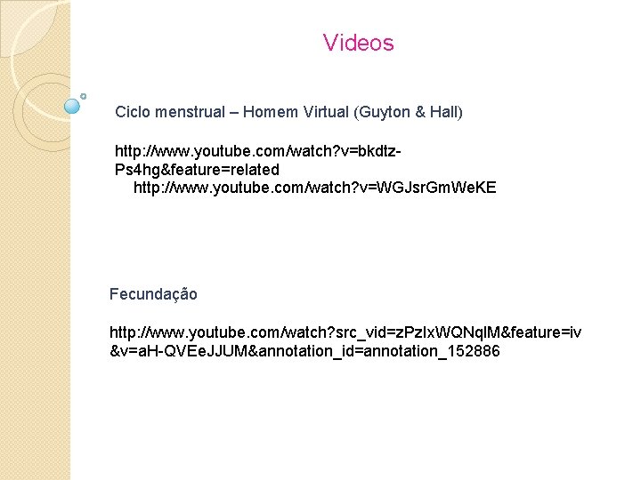 Videos Ciclo menstrual – Homem Virtual (Guyton & Hall) http: //www. youtube. com/watch? v=bkdtz.